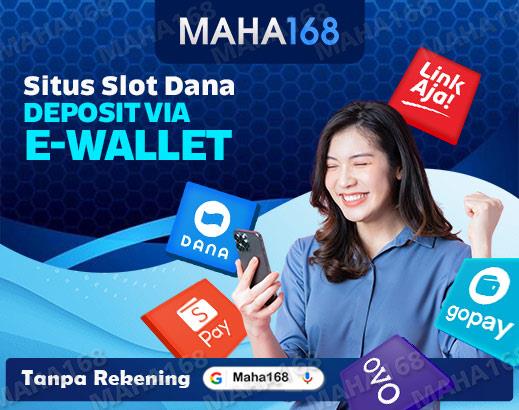 MAHA168 # Link Slot Dana Deposit Via E-Wallet Tanpa Rekening